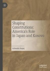 Shaping Constitutions: America’s Role in Japan and Kosovo