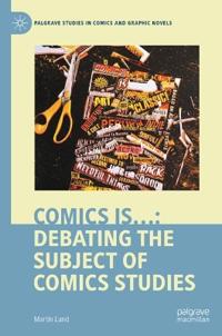 Comics is…: Debating the Subject of Comics Studies