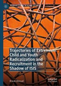 Trajectories of Extremism: Child and Youth Radicalization and Recruitment in the Shadow of ISIS