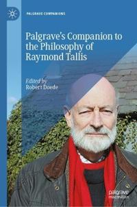 Palgrave’s Companion to the Philosophy of Raymond Tallis
