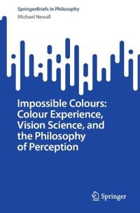 Impossible Colours: Colour Experience, Vision Science, and the Philosophy of Perception