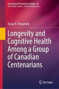 Longevity and Cognitive Health Among a Group of Canadian Centenarians