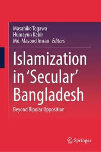 Islamization in ‘Secular’ Bangladesh