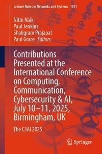 Contributions Presented at the International Conference on Computing, Communication, Cybersecurity & AI, July 10–11, 2025, Birmingham, UK
