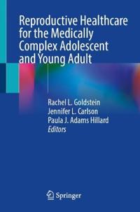 Reproductive Healthcare for the Medically Complex Adolescent and Young Adult