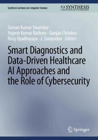 Smart Diagnostics and Data-Driven Healthcare AI Approaches and the Role of Cybersecurity