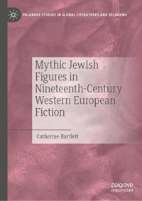 Mythic Jewish Figures in Nineteenth-Century Western European Fiction
