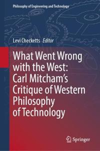 What Went Wrong with the West: Carl Mitcham’s Critique of Western Philosophy of Technology