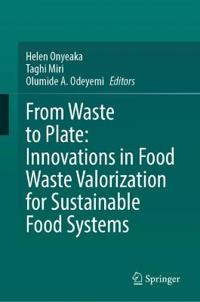 From Waste to Plate: Innovations in Food Waste Valorization for Sustainable Food Systems