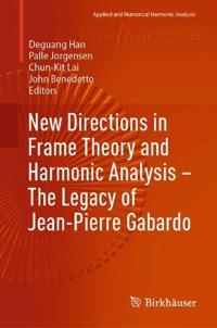 New Directions in Frame Theory and Harmonic Analysis – The Legacy of Jean-Pierre Gabardo