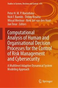 Computational Analysis of Human and Organisational Decision Processes for the Control of Risk Management and Cybersecurity