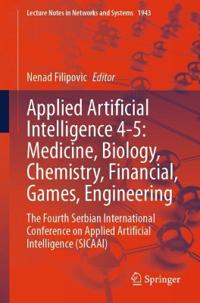 Applied Artificial Intelligence 4-5: Medicine, Biology, Chemistry, Financial, Games, Engineering