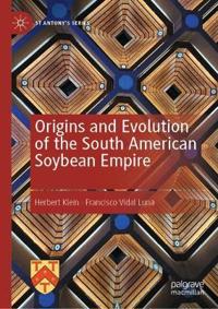 Origins and Evolution of the South American Soybean Empire