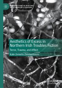 Aesthetics of Excess in Northern Irish Troubles Fiction