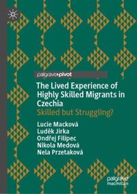 The Lived Experience of Highly Skilled Migrants in Czechia