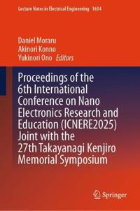 Proceedings of the 6th International Conference on Nano Electronics Research and Education (ICNERE2025) Joint with the 27th Takayanagi Kenjiro Memorial Symposium
