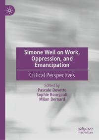 Simone Weil on Work, Oppression, and Emancipation