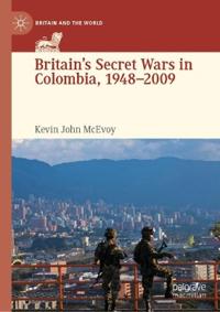 Britain's Secret Wars in Colombia, 1948-2009