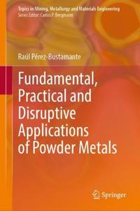 Fundamental, Practical and Disruptive Applications of Powder Metals