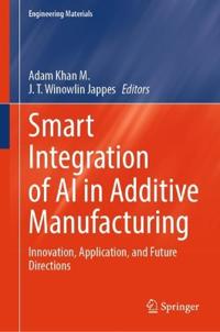 Smart Integration of AI in Additive Manufacturing