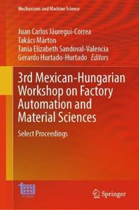 3rd Mexican-Hungarian Workshop on Factory Automation and Material Sciences