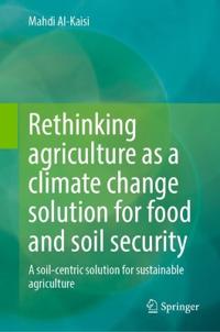 Rethinking agriculture as a climate change solution for food and soil security