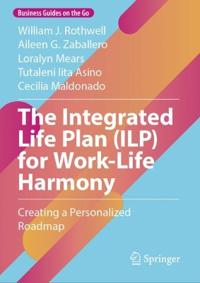 The Integrated Life Plan (ILP) for Work-Life Harmony