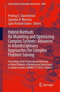 Hybrid Methods for Modeling and Optimizing Complex Systems: Advances in Interdisciplinary Approaches for Complex Problem Solving