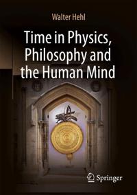 Time in Physics, Philosophy and the Human Mind