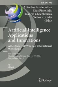 Artificial Intelligence Applications and Innovations. AIAI 2026 IFIP WG 12.5 International Workshops