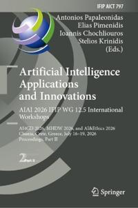 Artificial Intelligence Applications and Innovations. AIAI 2026 IFIP WG 12.5 International Workshops