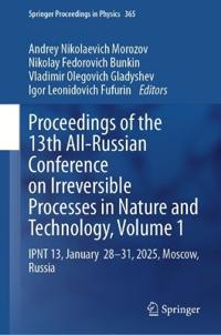 Proceedings of the 13th All-Russian Conference on Irreversible Processes in Nature and Technology, Volume 1