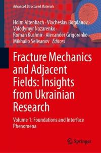 Fracture Mechanics and Adjacent Fields: Insights from Ukrainian Research