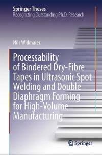 Processability of Bindered Dry-Fibre Tapes in Ultrasonic Spot Welding and Double Diaphragm Forming for High-Volume Manufacturing