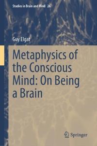 Metaphysics of the Conscious Mind: On Being a Brain