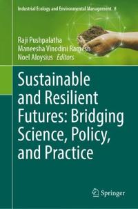 Sustainable and Resilient Futures: Bridging Science, Policy, and Practice