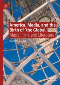America, Media, and the Birth of 'the Global'