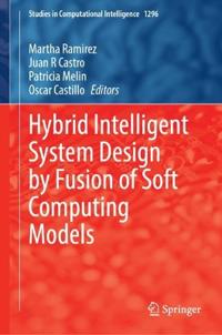 Hybrid Intelligent System Design by Fusion of Soft Computing Models