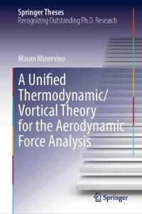 A Unified Thermodynamic/Vortical Theory for the Aerodynamic Force Analysis