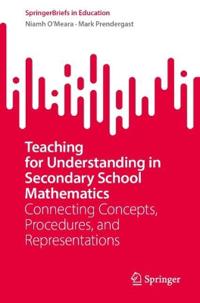Teaching for Understanding in Secondary School Mathematics