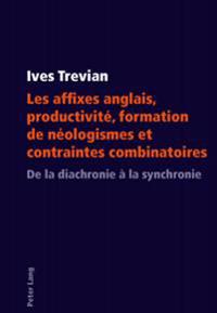 Les Affixes Anglais, Productivité, Formation de Néologismes Et Contraintes Combinatoires