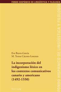 La Incorporación del Indigenismo Léxico En Los Contextos Comunicativos Canario Y Americano (1492-1550)