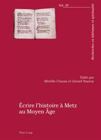 Écrire l'Histoire À Metz Au Moyen Âge