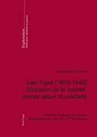 Jules Payot (1859-1940) - Education de la volonté, morale laïque et solidarité