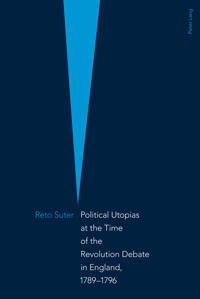 Political Utopias at the Time of the Revolution Debate in England, 1789 –1796