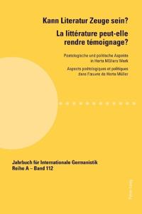 Kann Literatur Zeuge Sein? La Litterature Peut-elle Rendre Temoignage ?