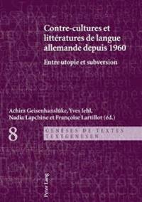 Contre-Cultures Et Littératures de Langue Allemande Depuis 1960