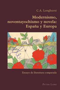Modernismo, Noventayochismo Y Novela: España Y Europa