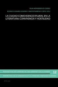 La Ciudad Como Espacio Plural En La Literatura: Convivencia Y Hostilidad