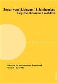 Zensur Vom 16. Bis Zum 18. Jahrhundert: Begriffe, Diskurse, Praktiken